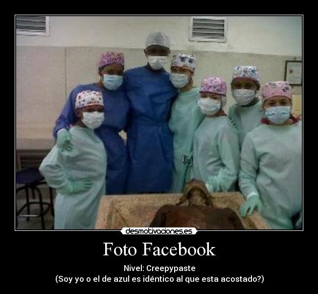 Foto Facebook - Nivel: Creepypaste
(Soy yo o el de azul es idéntico al que esta acostado?)