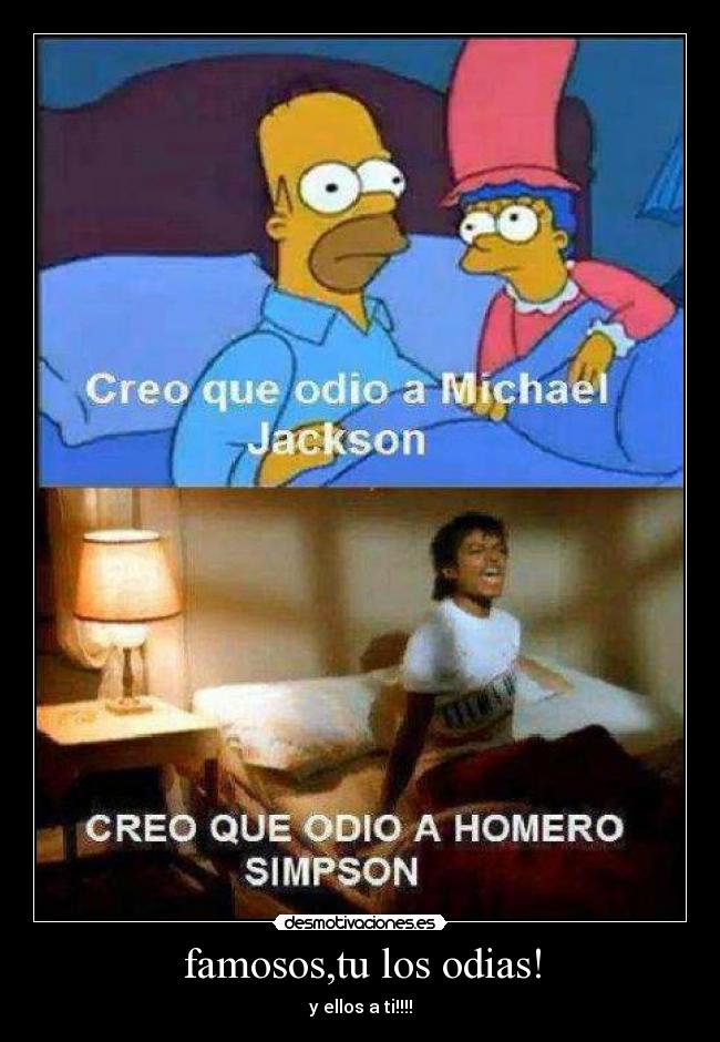 famosos,tu los odias! - y ellos a ti!!!!
