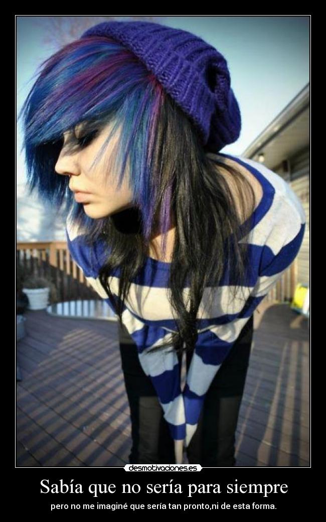 Sabía que no sería para siempre - pero no me imaginé que sería tan pronto,ni de esta forma.