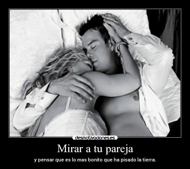 Mirar a tu pareja - y pensar que es lo mas bonito que ha pisado la tierra.