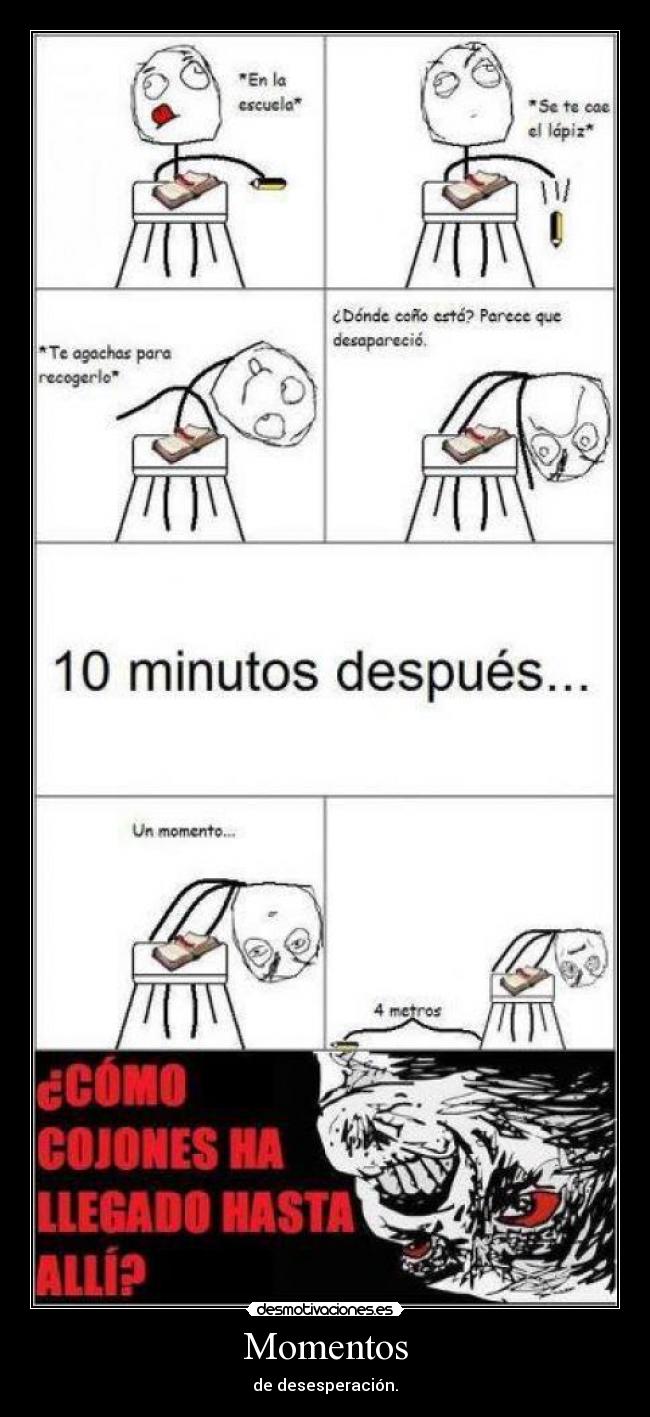 Momentos - de desesperación.