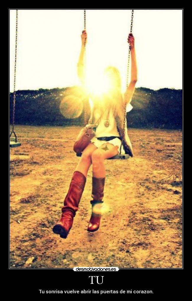 TU - Tu sonrisa vuelve abrir las puertas de mi corazon.