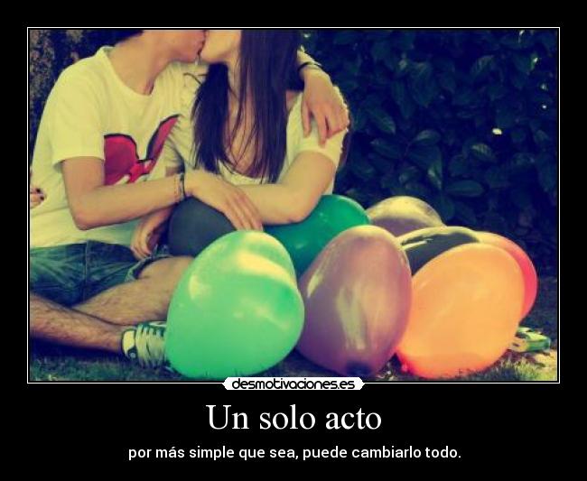 Un solo acto - por más simple que sea, puede cambiarlo todo.