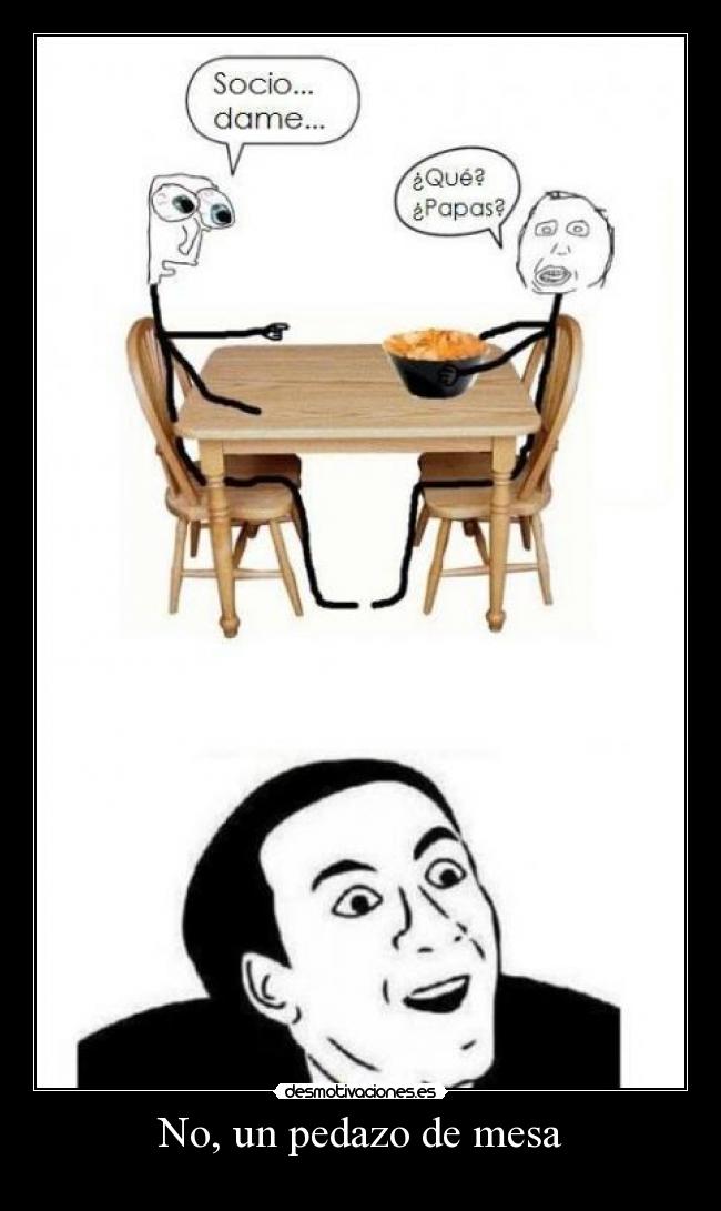 No, un pedazo de mesa - 