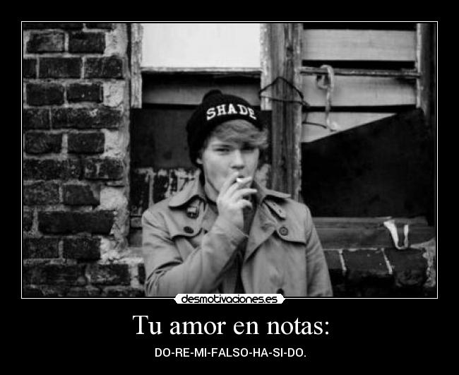 Tu amor en notas: - DO-RE-MI-FALSO-HA-SI-DO.