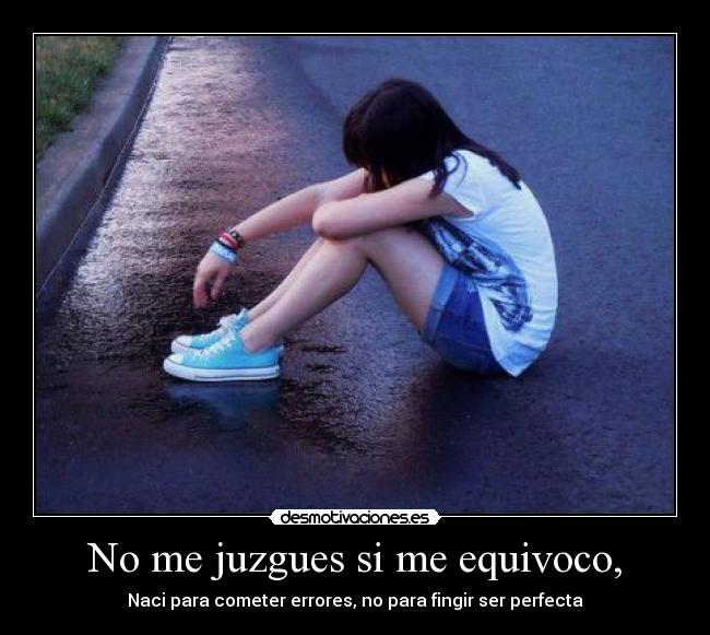 No me juzgues si me equivoco, -