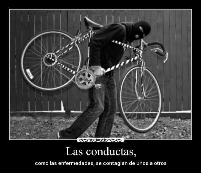 Las conductas, - como las enfermedades, se contagian de unos a otros