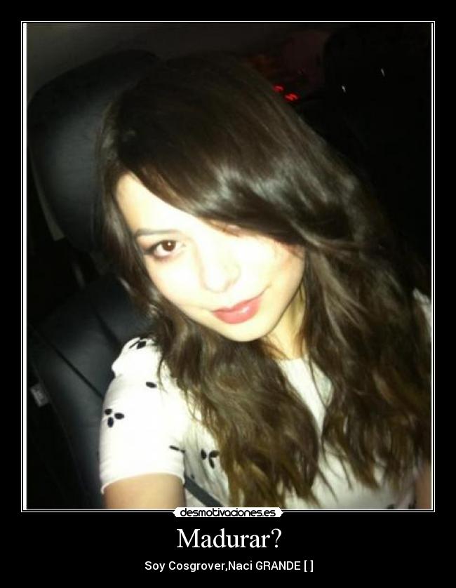 Madurar? - Soy Cosgrover,Naci GRANDE [♥]