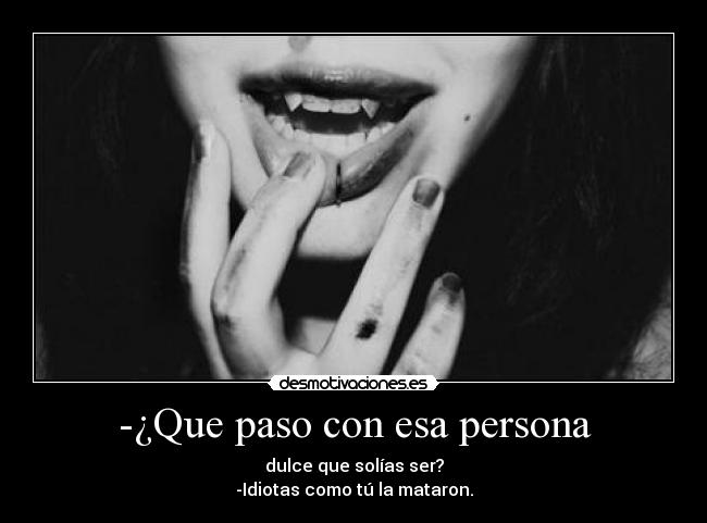 -¿Que paso con esa persona -