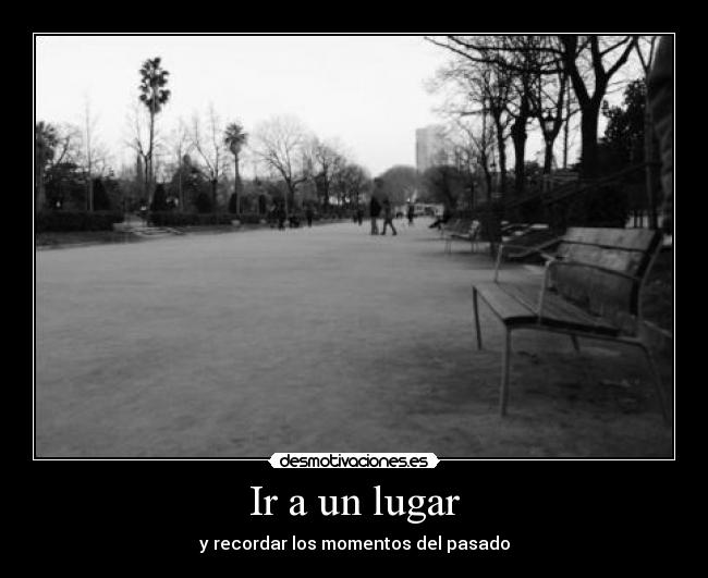 Ir a un lugar - y recordar los momentos del pasado