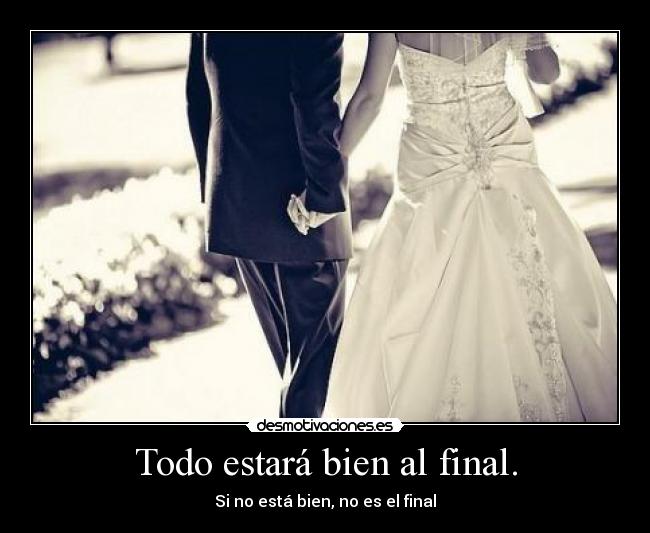 Todo estará bien al final. - 