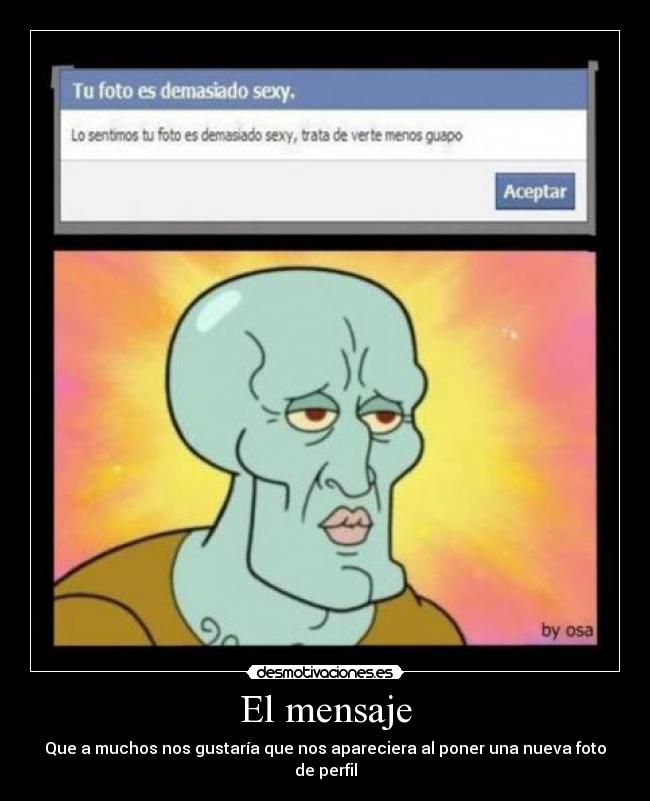 El mensaje - Que a muchos nos gustaría que nos apareciera al poner una nueva foto de perfil