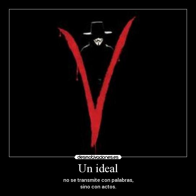 Un ideal - no se transmite con palabras,
sino con actos.