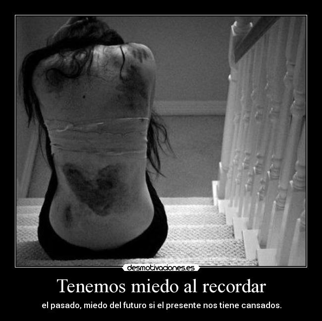 Tenemos miedo al recordar -