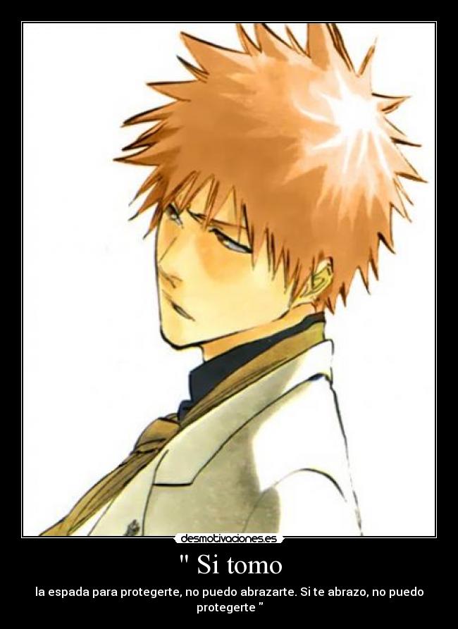  Si tomo - la espada para protegerte, no puedo abrazarte. Si te abrazo, no puedo protegerte 