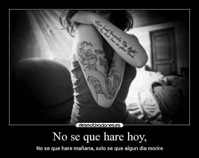 No se que hare hoy, -