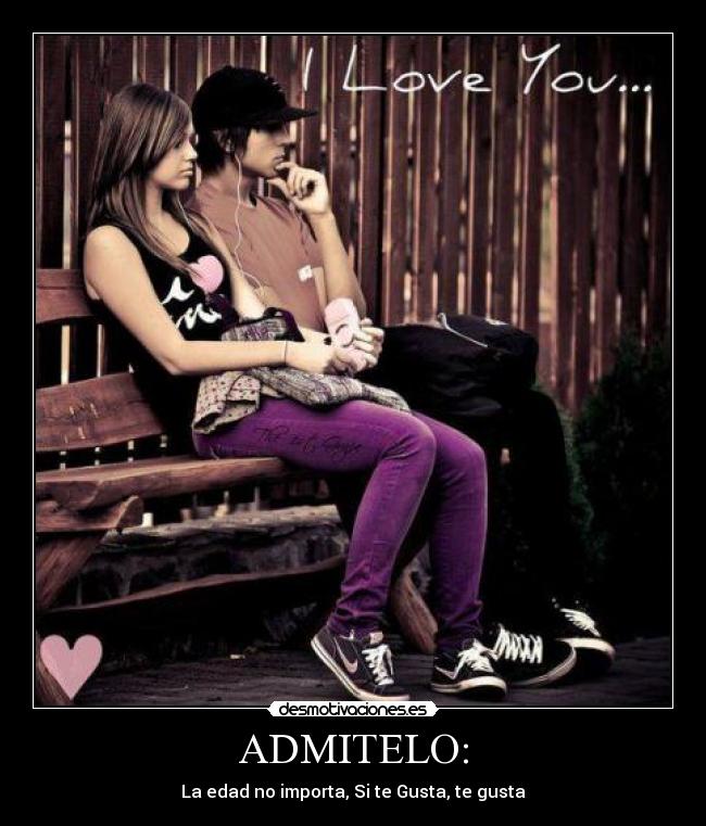 ADMITELO: - La edad no importa, Si te Gusta, te gusta