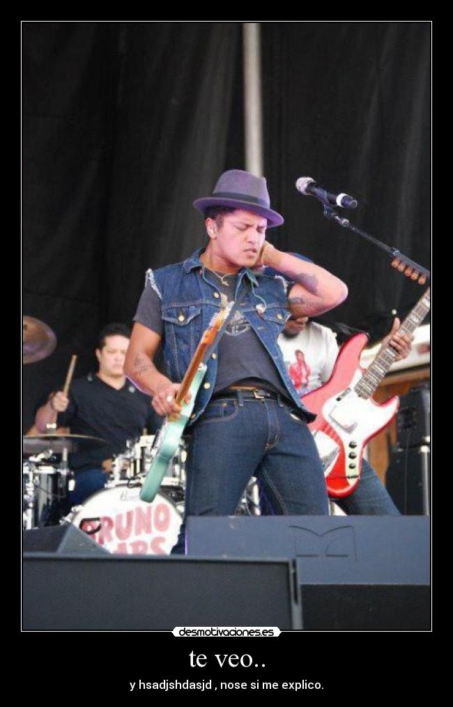 te veo.. - y hsadjshdasjd , nose si me explico.