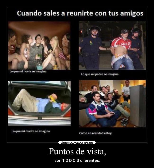 Puntos de vista, - son T O D O S diferentes.