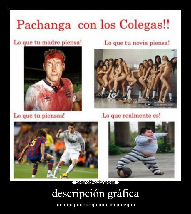 descripción gráfica - de una pachanga con los colegas