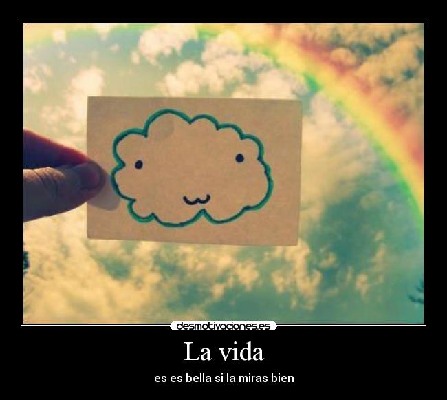 La vida - es es bella si la miras bien