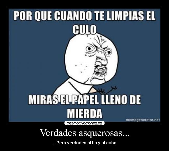 Verdades asquerosas... -
