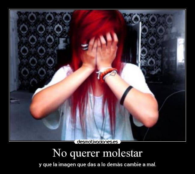 carteles molestar causar problemas mala imagen que los demas piensen mal por querer hacerles desmotivaciones