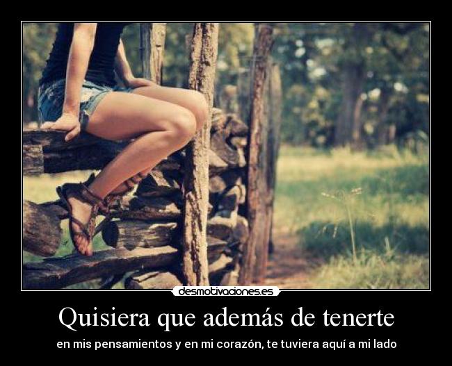 Quisiera que además de tenerte -