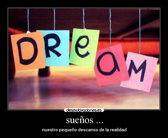 sueños ... - nuestro pequeño descanso de la realidad