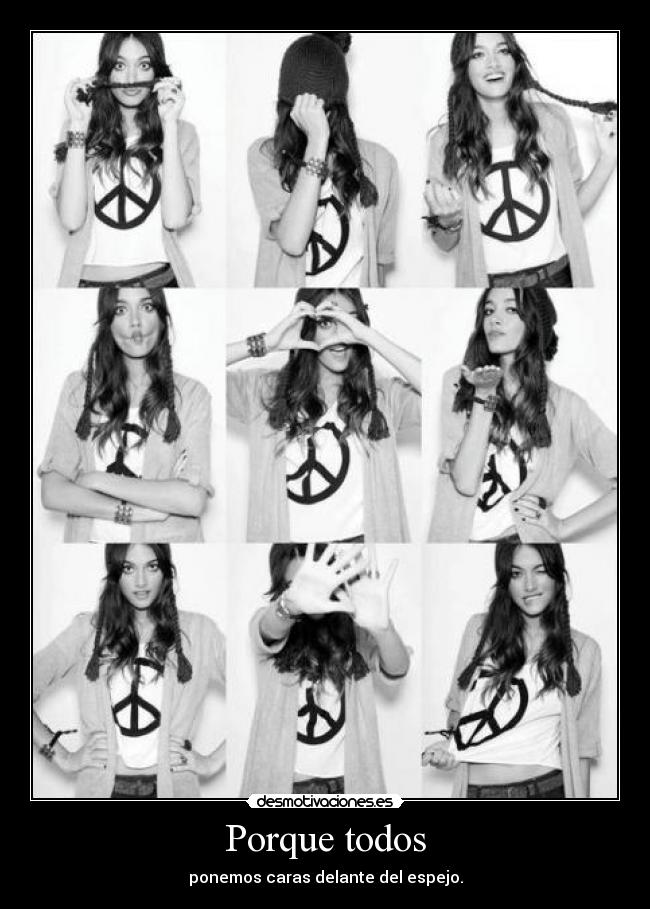 Porque todos - ponemos caras delante del espejo.