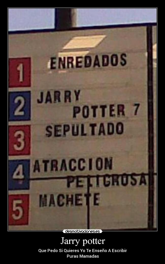 Jarry potter - Que Pedo Si Quieres Yo Te Enseño A Escribir
Puras Mamadas