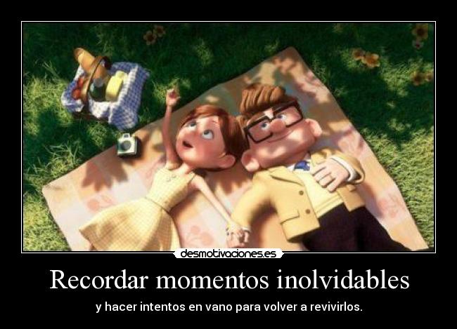 Recordar momentos inolvidables - y hacer intentos en vano para volver a revivirlos.