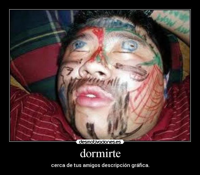 dormirte - cerca de tus amigos descripción gráfica.