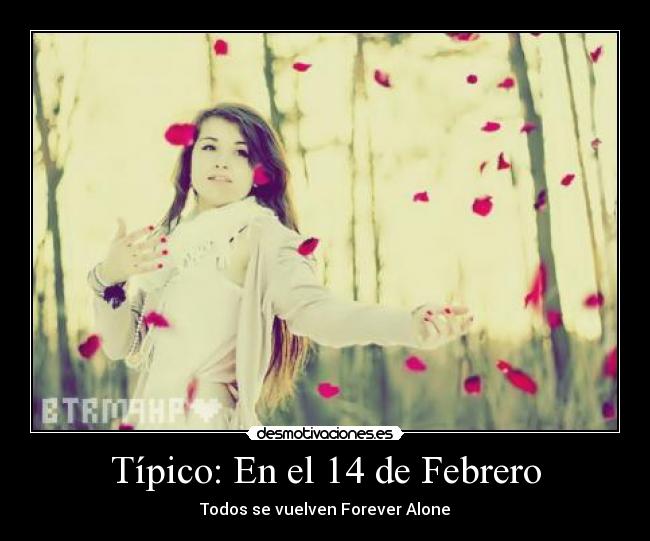 Típico: En el 14 de Febrero - Todos se vuelven Forever Alone
