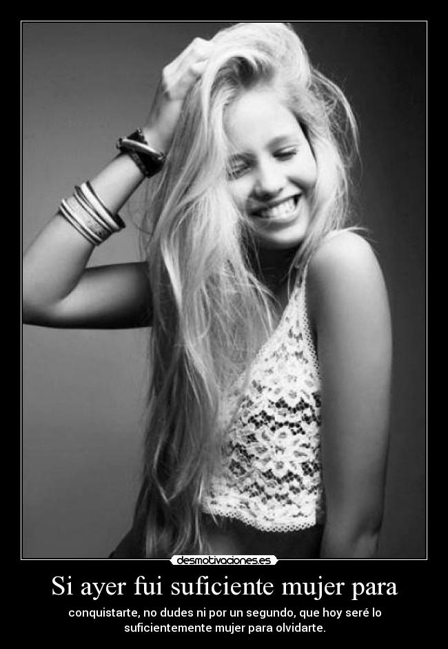 Si ayer fui suficiente mujer para - 