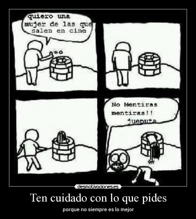 Ten cuidado con lo que pides -