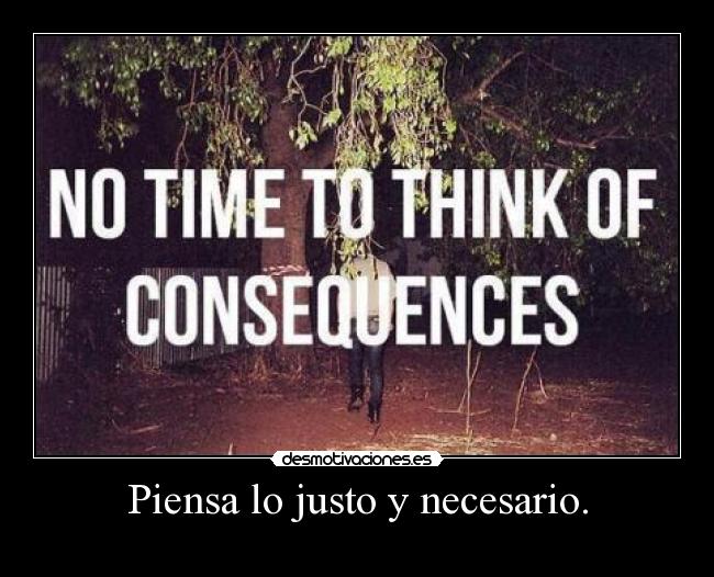 Piensa lo justo y necesario. - 