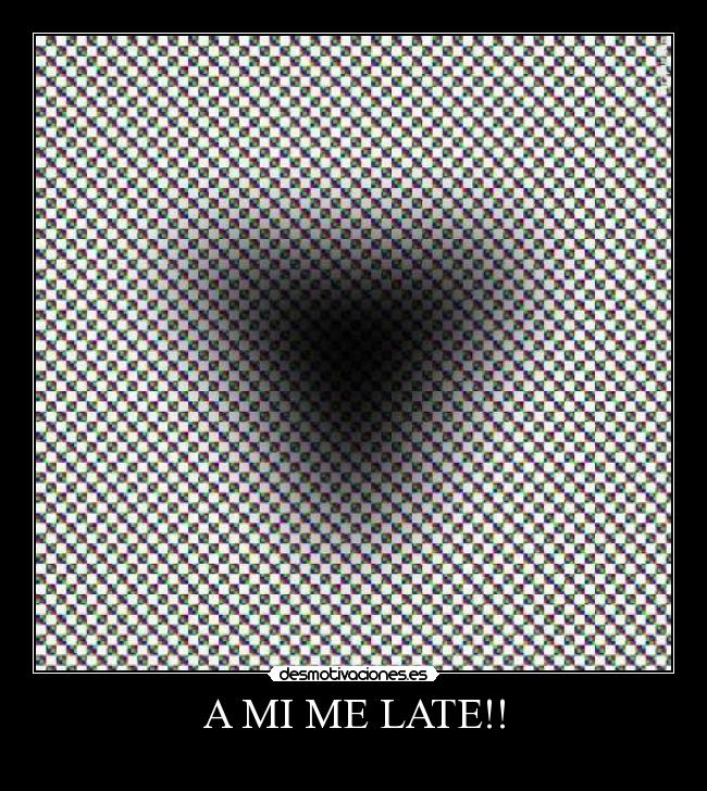 A MI ME LATE!! - 