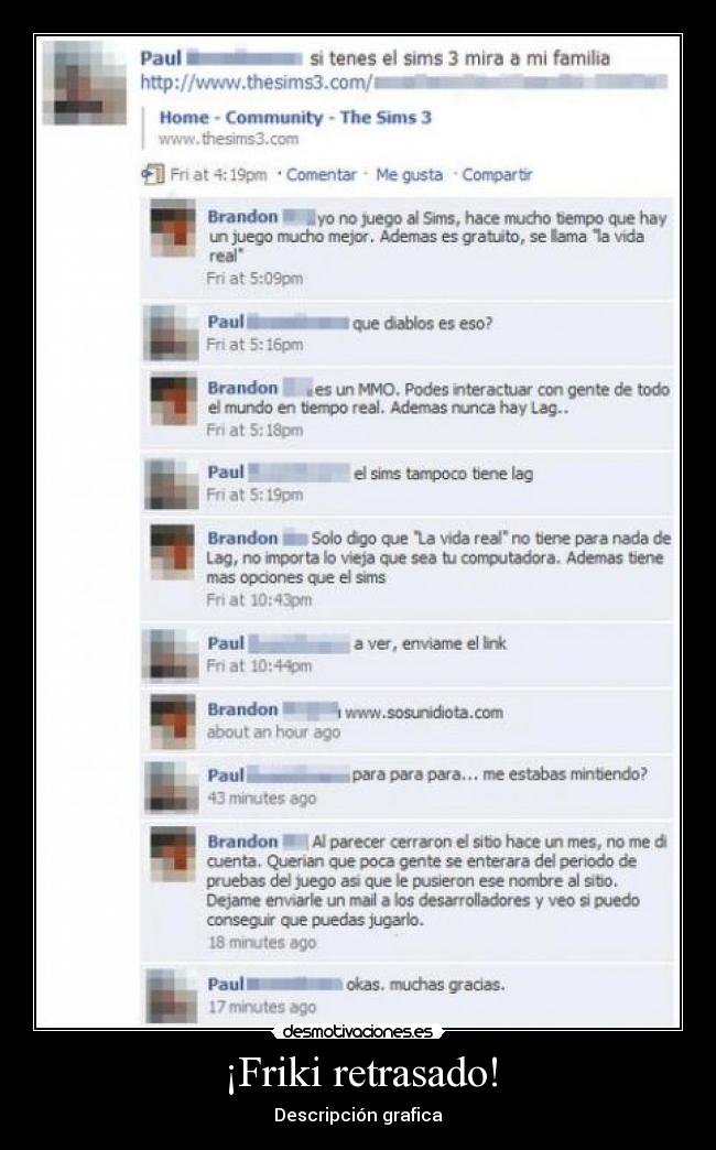 ¡Friki retrasado! -