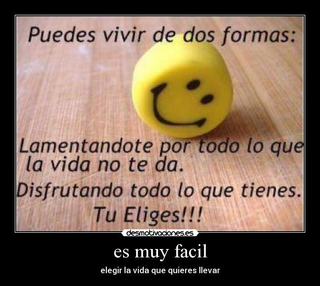 es muy facil - elegir la vida que quieres llevar