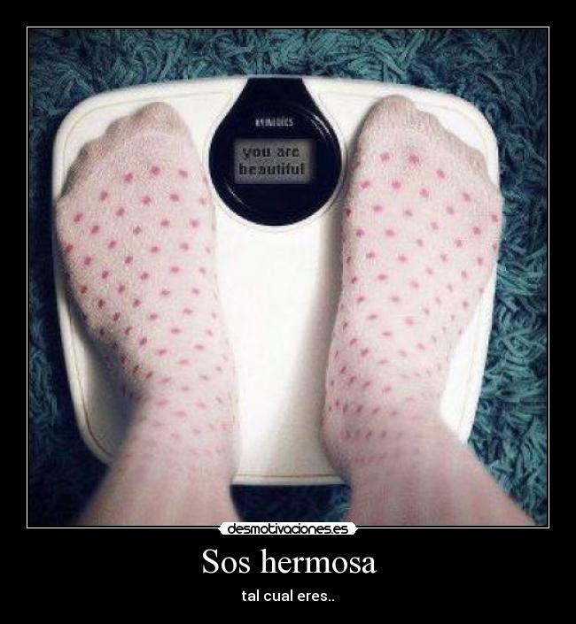 Sos hermosa - tal cual eres..