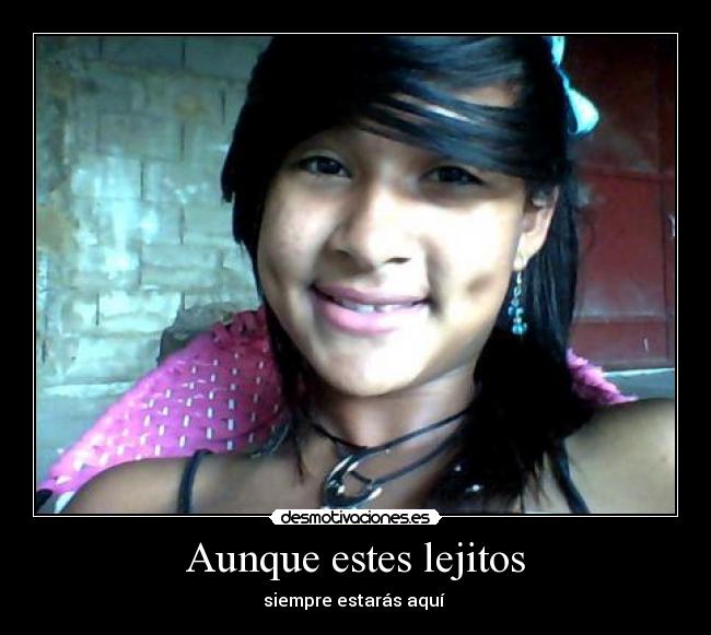 Aunque estes lejitos -