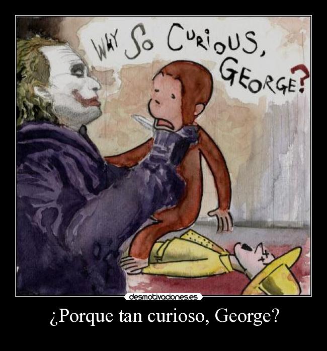 ¿Porque tan curioso, George? - 