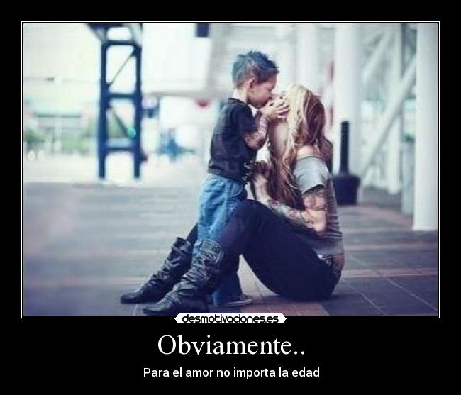 Obviamente.. - Para el amor no importa la edad