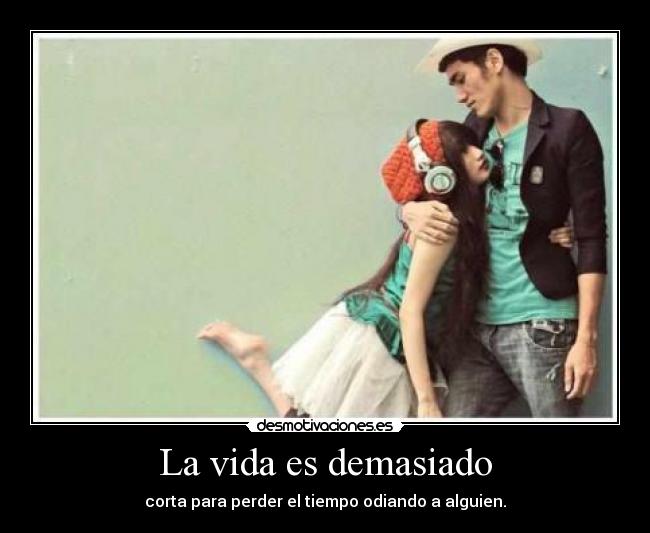 La vida es demasiado -