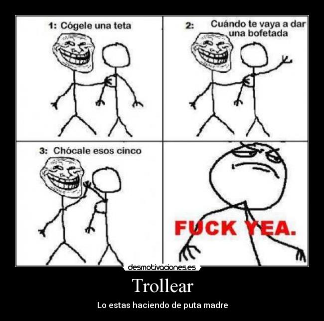 Trollear - Lo estas haciendo de puta madre