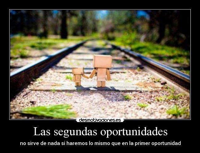 Las segundas oportunidades - no sirve de nada si haremos lo mismo que en la primer oportunidad