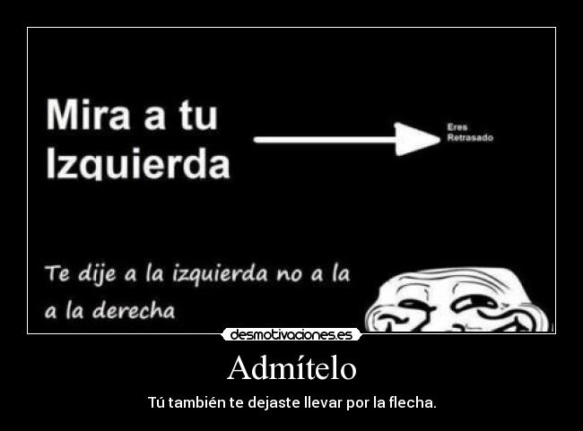 Admítelo - Tú también te dejaste llevar por la flecha.