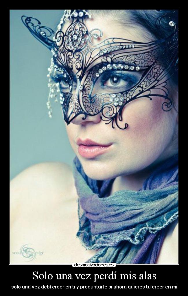 Solo una vez perdí mis alas - solo una vez debí creer en ti y preguntarte si ahora quieres tu creer en mi