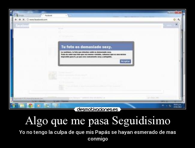 Algo que me pasa Seguidisimo - Yo no tengo la culpa de que mis Papás se hayan esmerado de mas conmigo